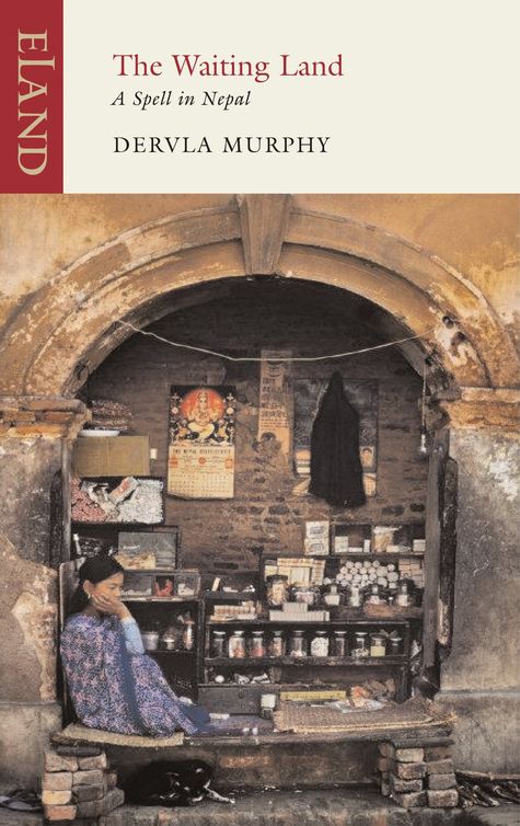 The Waiting Land A Spell In Nepal 2011 Dervla Murphy Murphy