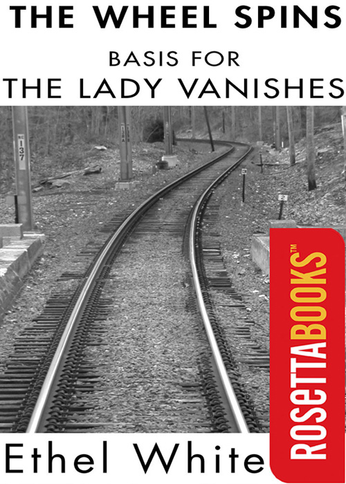 The Wheel Spins The Lady Vanishes Ethel Lina White