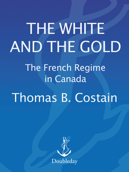 The White And The Gold The French Regime In Canada Costain Thomas B