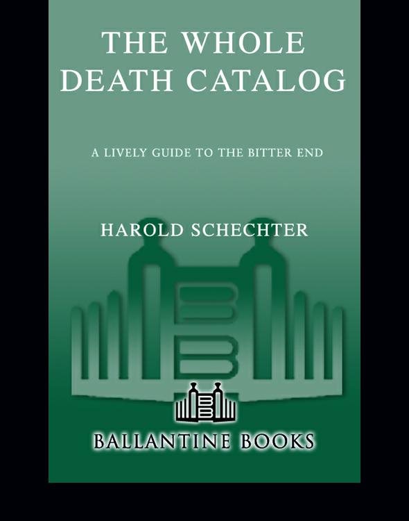 The Whole Death Catalog A Lively Guide To The Bitter End Schechter Harold