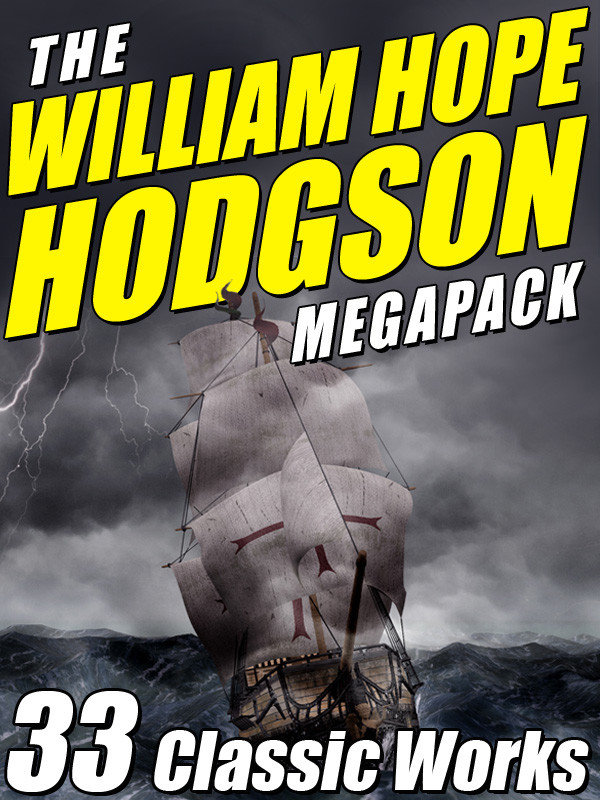 The William Hope Hodgson Megapack Hodgson William Hope Lovecraft H P Schweitzer Darrell