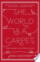 The World Is A Carpet Four Seasons In An Afghan Village Anna Badkhen