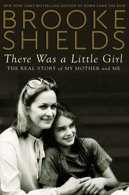 There Was A Little Girl The Real Story Of My Mother And Me Shields Brooke