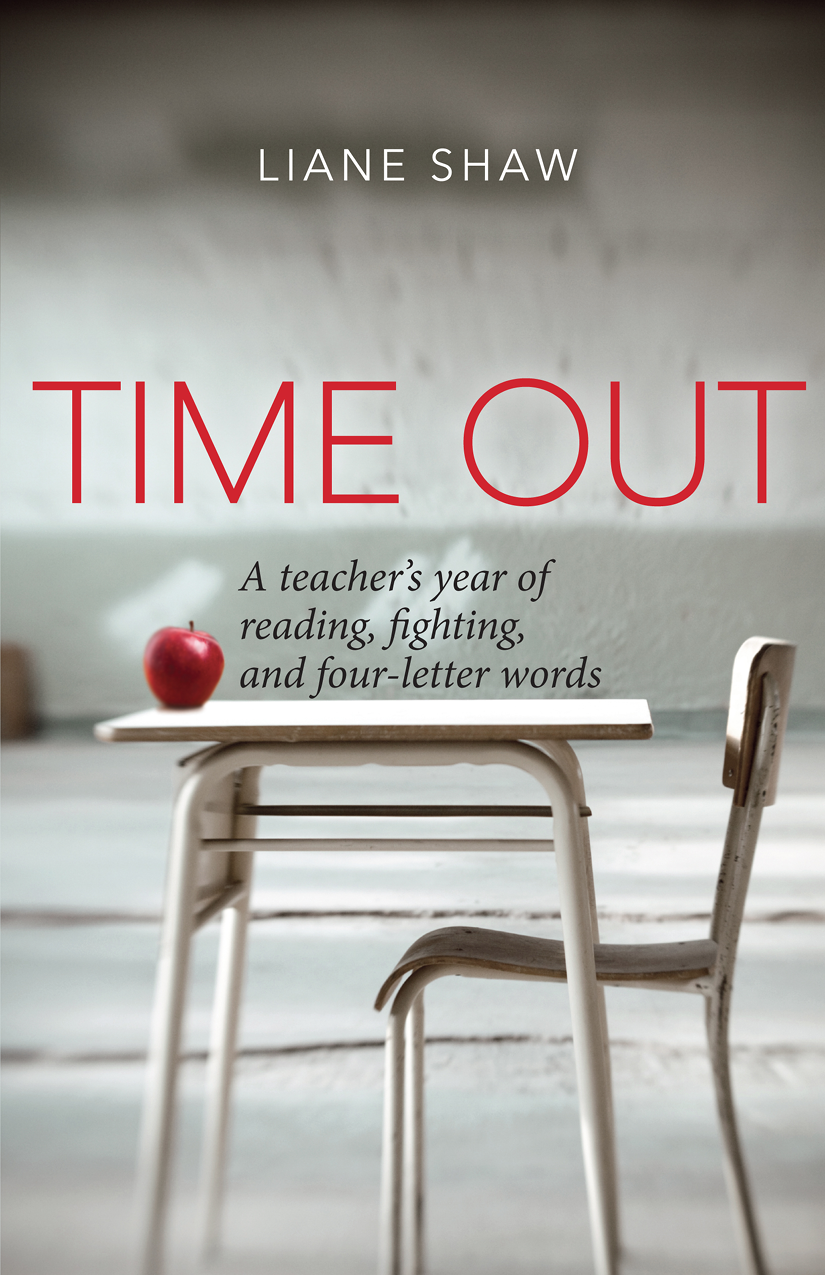 Time Out A Teachers Year Of Reading Fighting And Fourletter Words Liane Shaw
