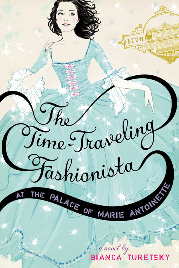 Timetraveling Fashionista 2 The Palace Of Marie Antoinette Turetsky Bianca