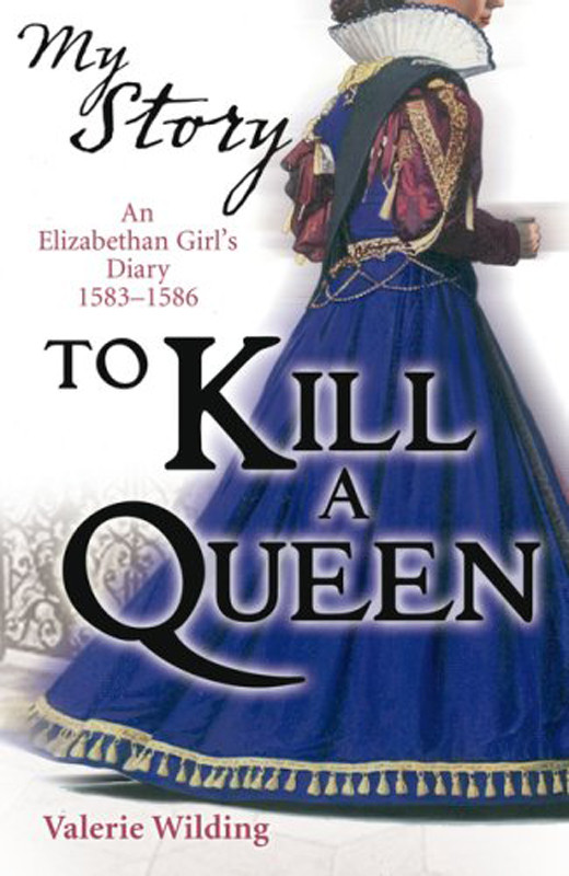 To Kill A Queen An Elizabethan Girls Diary 15831586 Wilding Valerie