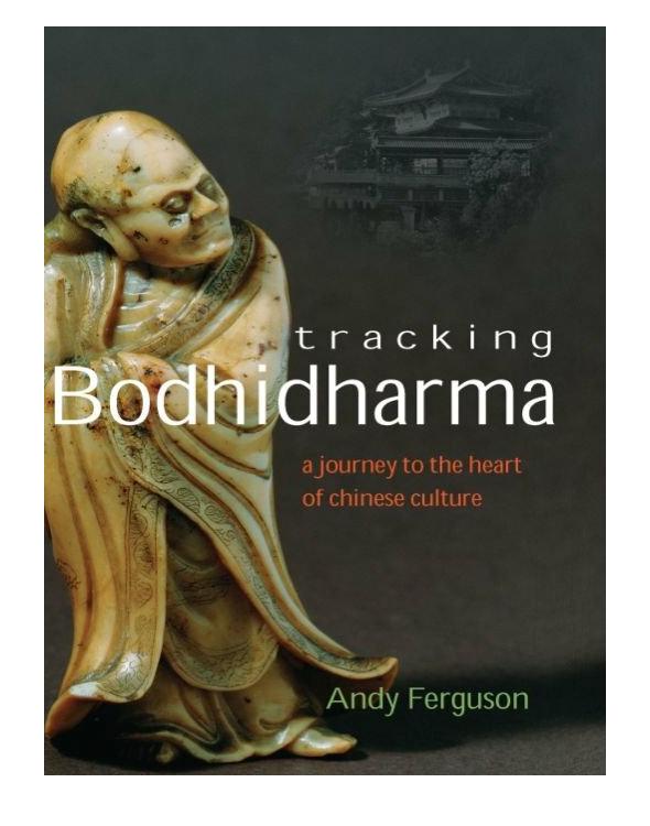 Tracking Bodhidharma A Journey To The Heart Of Chinese Culture Ferguson Andy