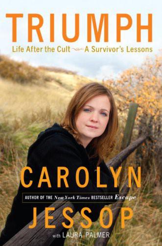 Triumphlife After The Cult A Survivors Lessons Carolyn Jessop