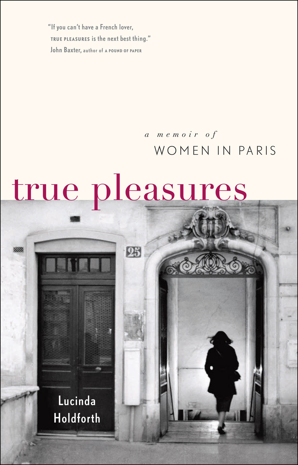 True Pleasures A Memoir Of Women In Paris Holdforth Lucinda