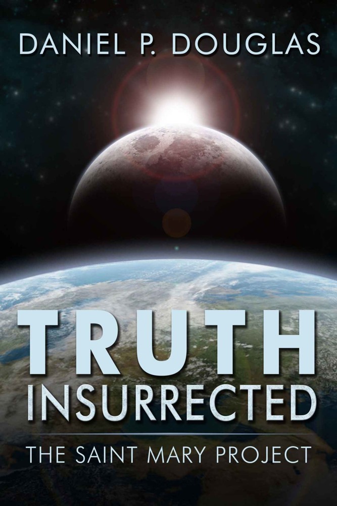 Truth Insurrected The Saint Mary Project Douglas Daniel P