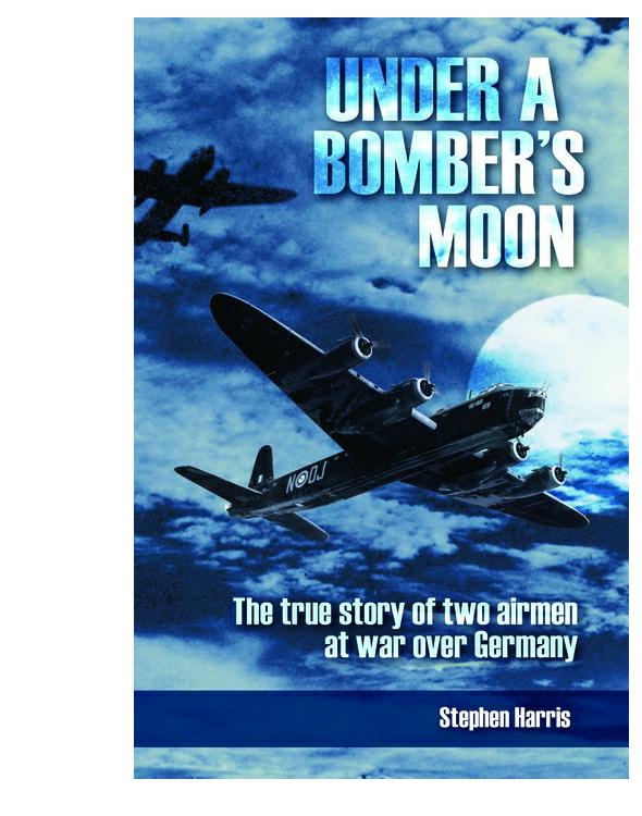 Under A Bombers Moon The True Story Of Two Airmen At War Over Germany Harris Stephen