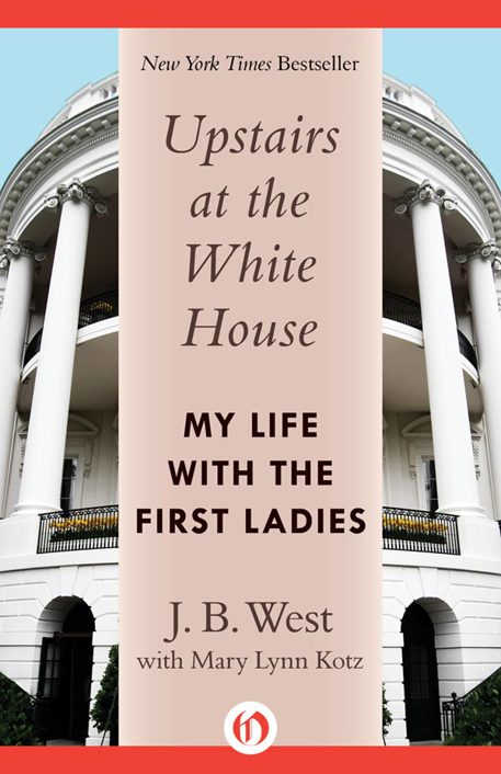 Upstairs At The White House My Life With The First Ladies West J B Lynn Mary Kotz