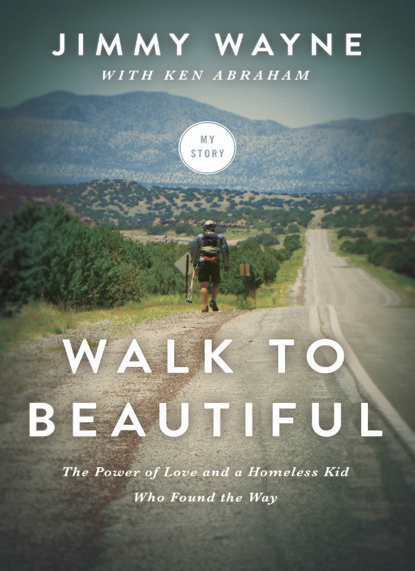 Walk To Beautiful The Power Of Love And A Homeless Kid Who Found The Way Wayne Jimmy Abraham Ken