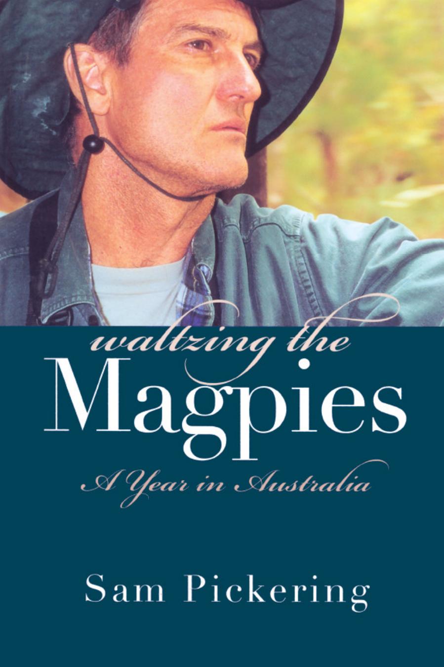 Waltzing The Magpies A Year In Australia Pickering Sam