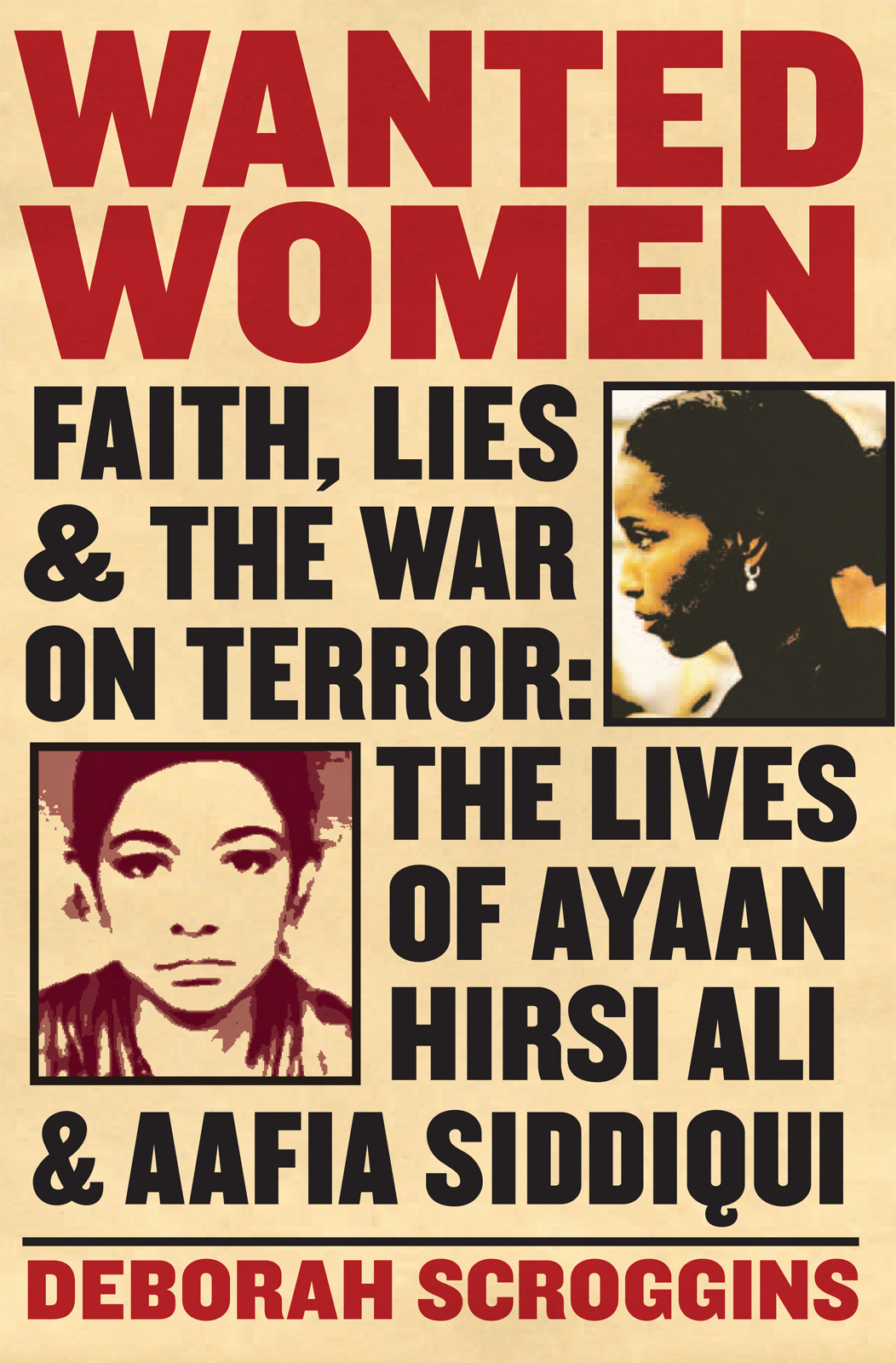 Wanted Women Faith Lies And The War On Terror The Lives Of Ayaan Hirsi Ali Aafia Siddiqui Scroggins Deborah