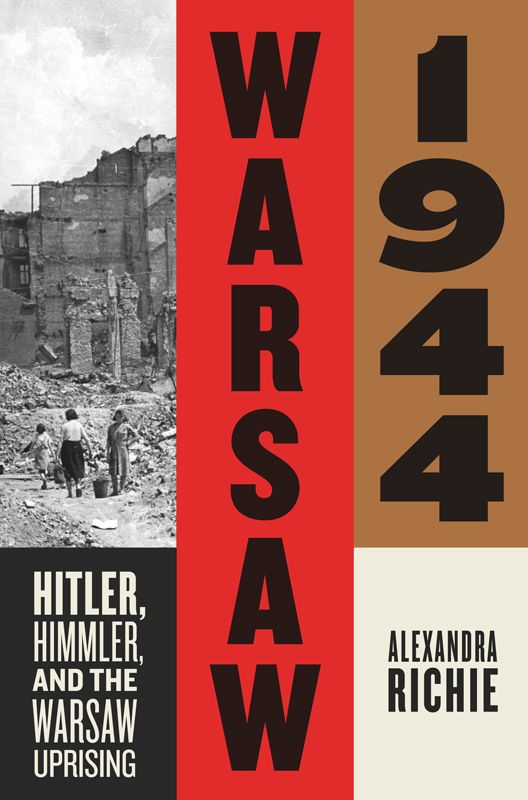 Warsaw 1944 Hitler Himmler And The Warsaw Uprising Alexandra Richie