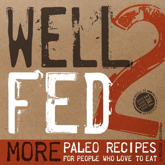 Well Fed 2 More Paleo Recipes For People Who Love To Eat Melissa Joulwan