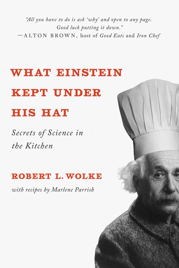 What Einstein Kept Under His Hat Secrets Of Science In The Kitchen Wolke