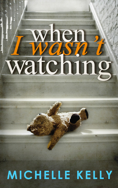 When I Wasnt Watching Kelly Michelle