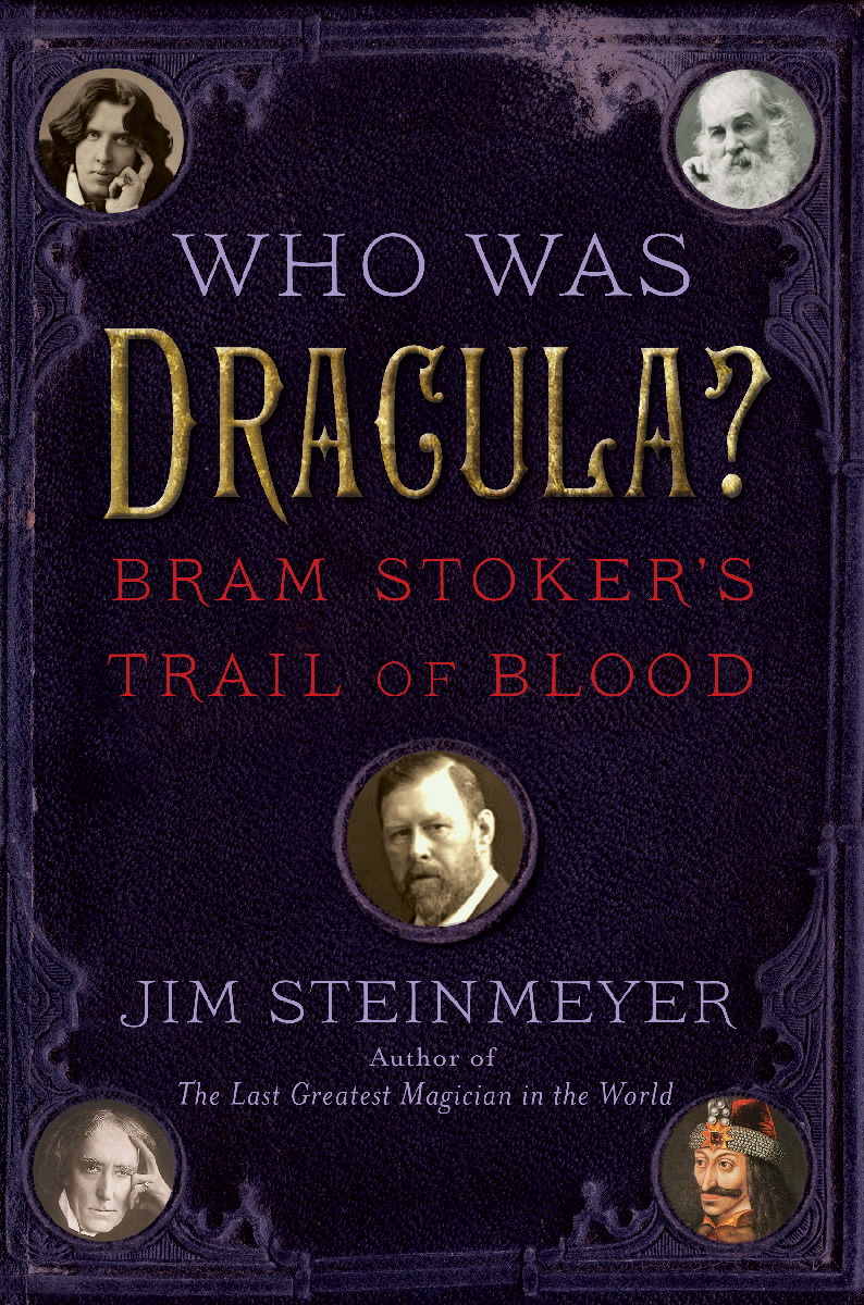 Who Was Dracula Bram Stokers Trail Of Blood Steinmeyer Jim