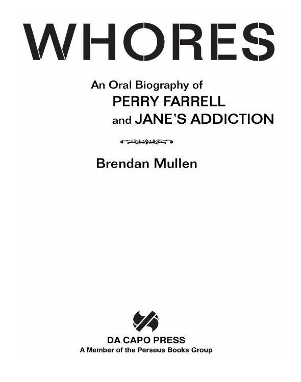 Whores An Oral Biography Of Perry Farrell And Janes Addiction Mullen Brendan