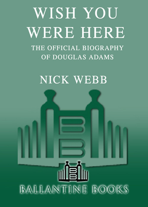 Wish You Were Here The Official Biography Of Douglas Adams Webb Nick
