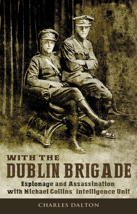 With The Dublin Brigade Espionage And Assassination With Michael Collins Intelligence Unit Dalton Charles