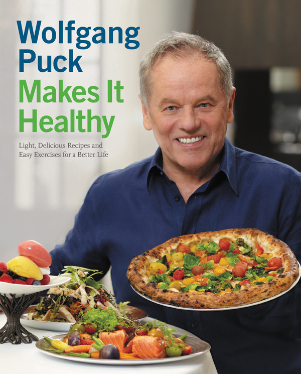 Wolfgang Puck Makes It Healthy Wolfgang Puck Chad Waterbury