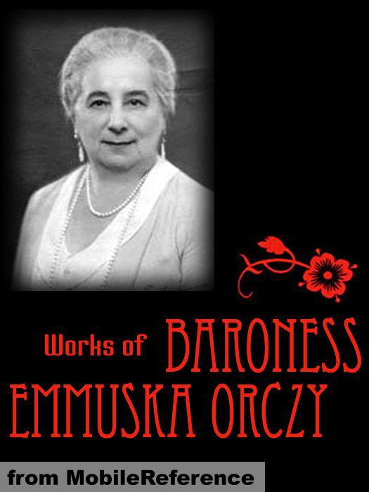 Works Of Baroness Emmuska Orczy Orczy Baroness Emmuska