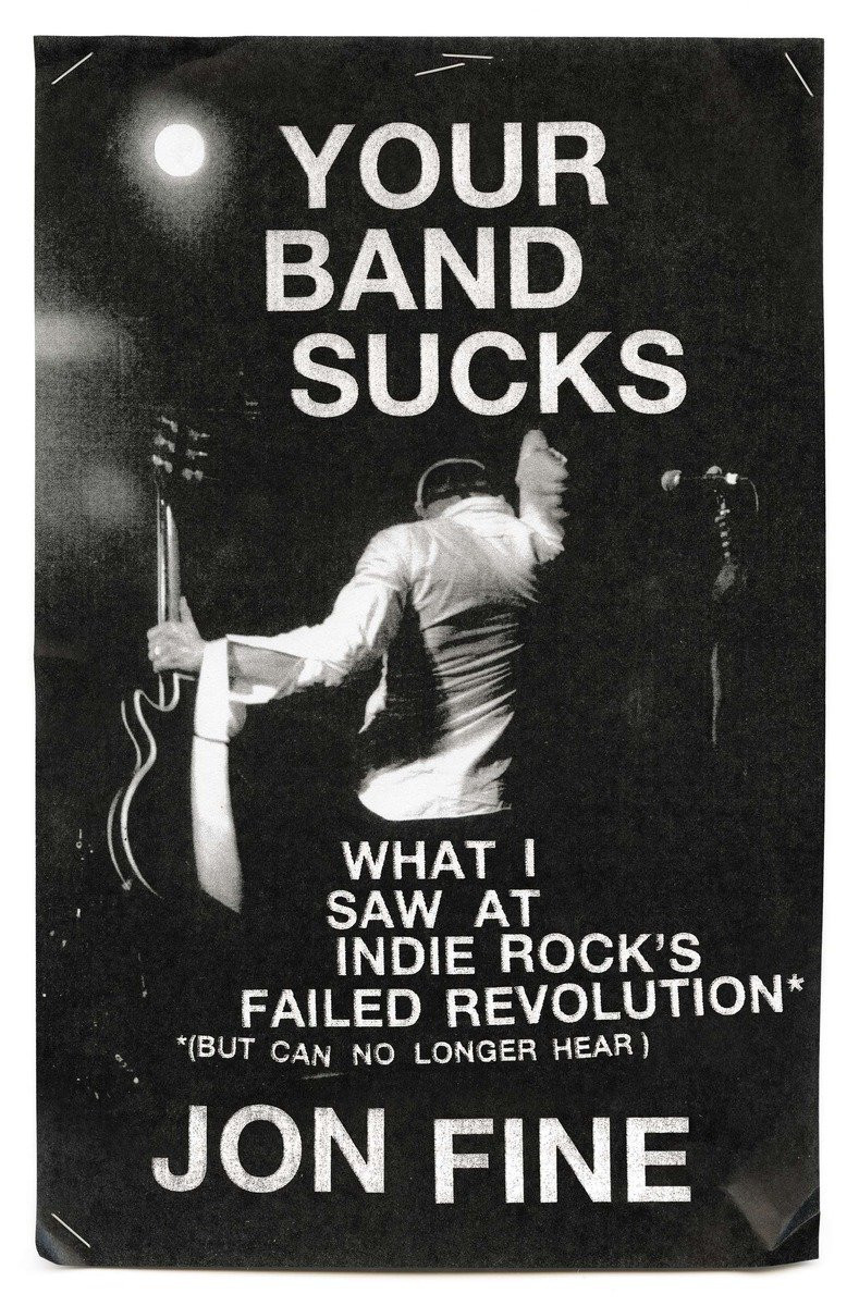 Your Band Sucks What I Saw At Indie Rocks Failed Revolution But Can No Longer Hear Fine Jon