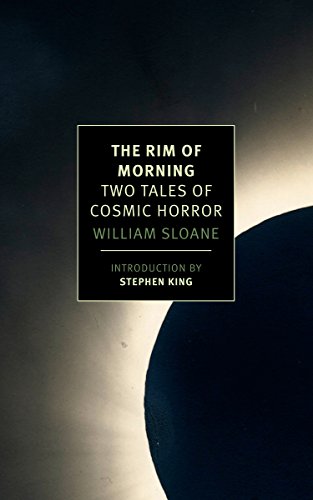 The Rim Of Morning Two Tales Of Cosmic Horror Sloane William King Stephen