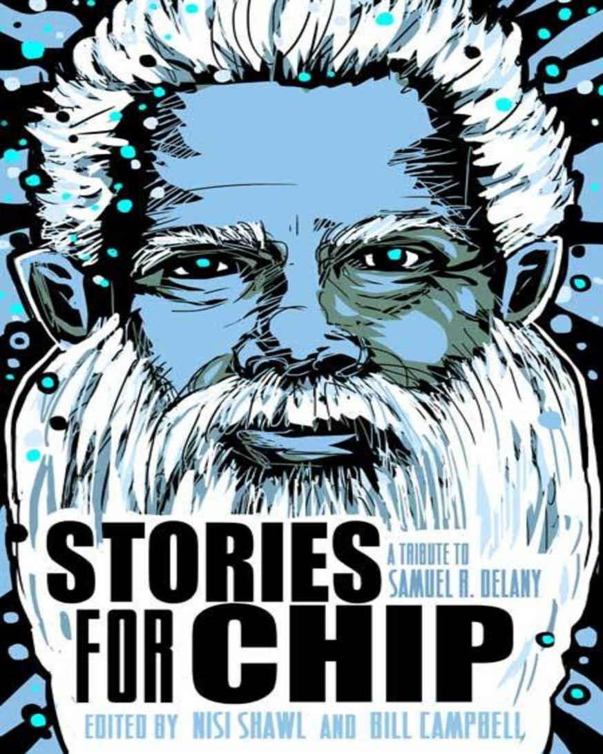 Stories For Chip A Tribute To Samuel R Delany Bill Campbell Nisi Shawl