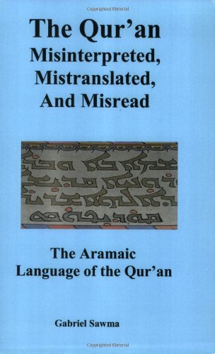 The Quran Misinterpreted Mistranslated And Misread The Aramaic Language Of The Quran Gabriel Sawma
