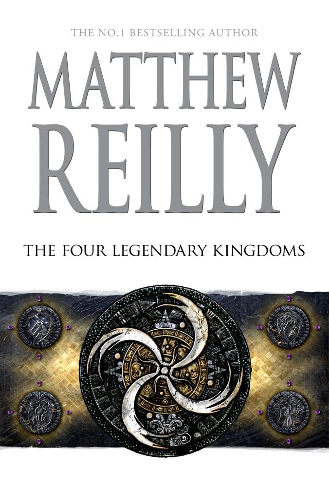 The Four Legendary Kingdoms A Jack West Jr Novel 4 Jack West Junior Hardcover Reilly Matthew