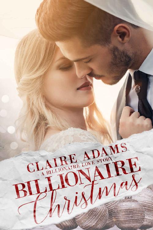 Billionaire Christmas A Standalone Novel A Holiday Alpha Billionaire Romance Love Story Adams Claire