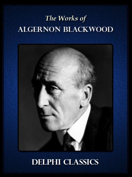 Delphi Collected Works Of Algernon Blackwood Illustrated Algernon Blackwood
