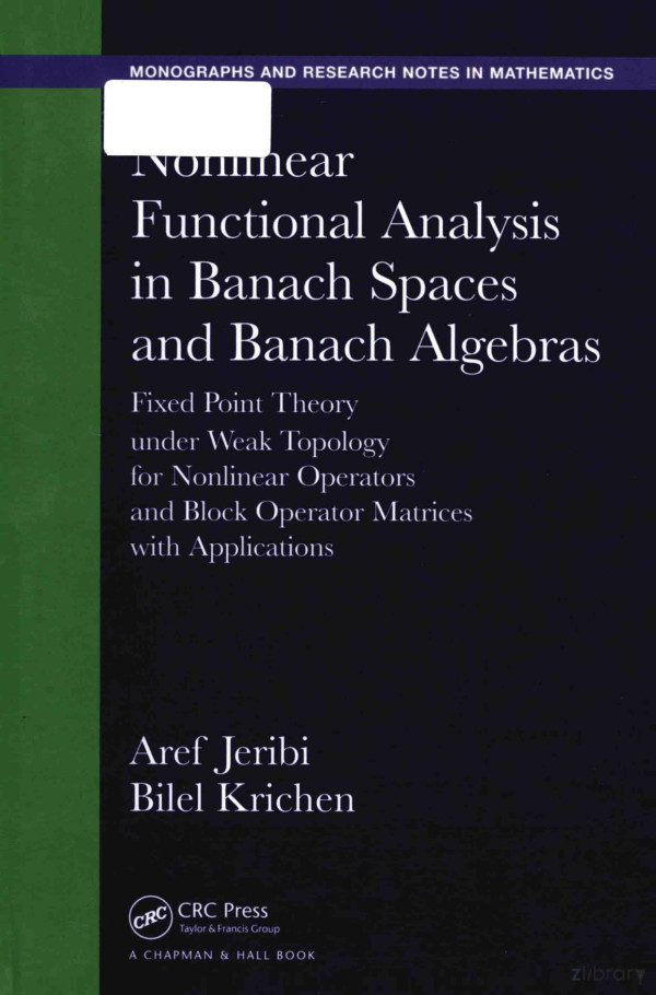 Nonlinear Functional Analysis In Banach Spaces And Banach Algebras Fixed Point Theory Under Weak Topology For Nonlinear Operators And Block Operators Matrices With Applications 2016th Edition Aref Jeribi