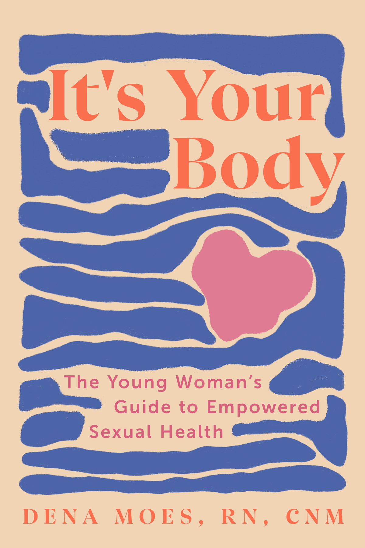 Its Your Body The Young Womans Guide To Empowered Sexual Health Dena Moes