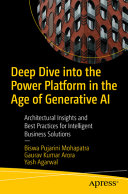 Deep Dive Into The Power Platform In The Age Of Generative Ai Architectural Insights And Best Practices For Intelligent Business Solutions 1st Edition Biswa Pujarini