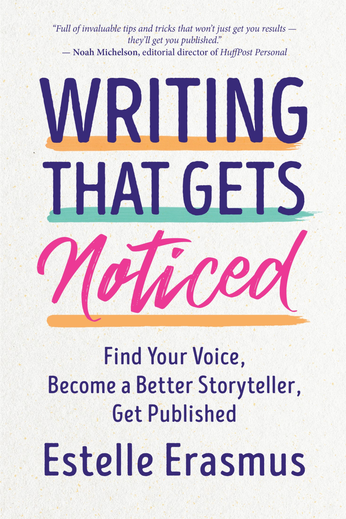 Writing That Gets Noticed Find Your Voice Become A Better Storyteller Get Published Estelle Erasmus
