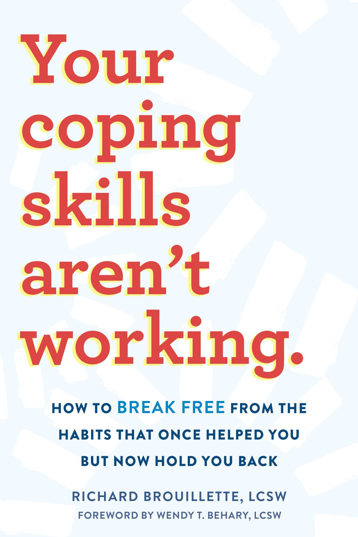 Your Coping Skills Arent Working Move Beyond The Outdated Ineffective Habits That Once Worked But Now Hold You Back Richard Brouillette