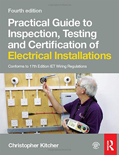 Practical Guide To Inspection Testing And Certification Of Electrical Installations 4th Edition Christopher Kitcher