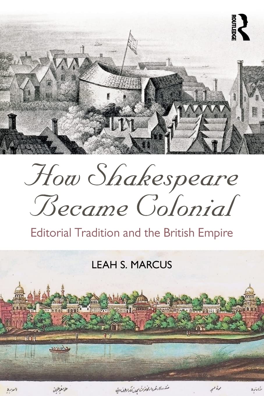 How Shakespeare Became Colonial Editorial Tradition And The British Empire 1st Edition Leah S Marcus