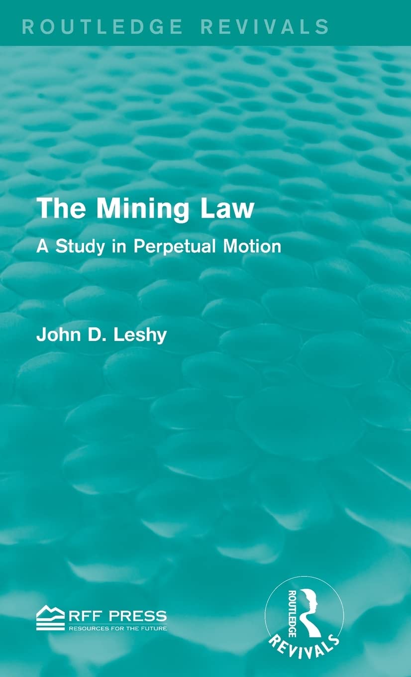 The Mining Law A Study In Perpetual Motion 2015th Edition John D Leshy