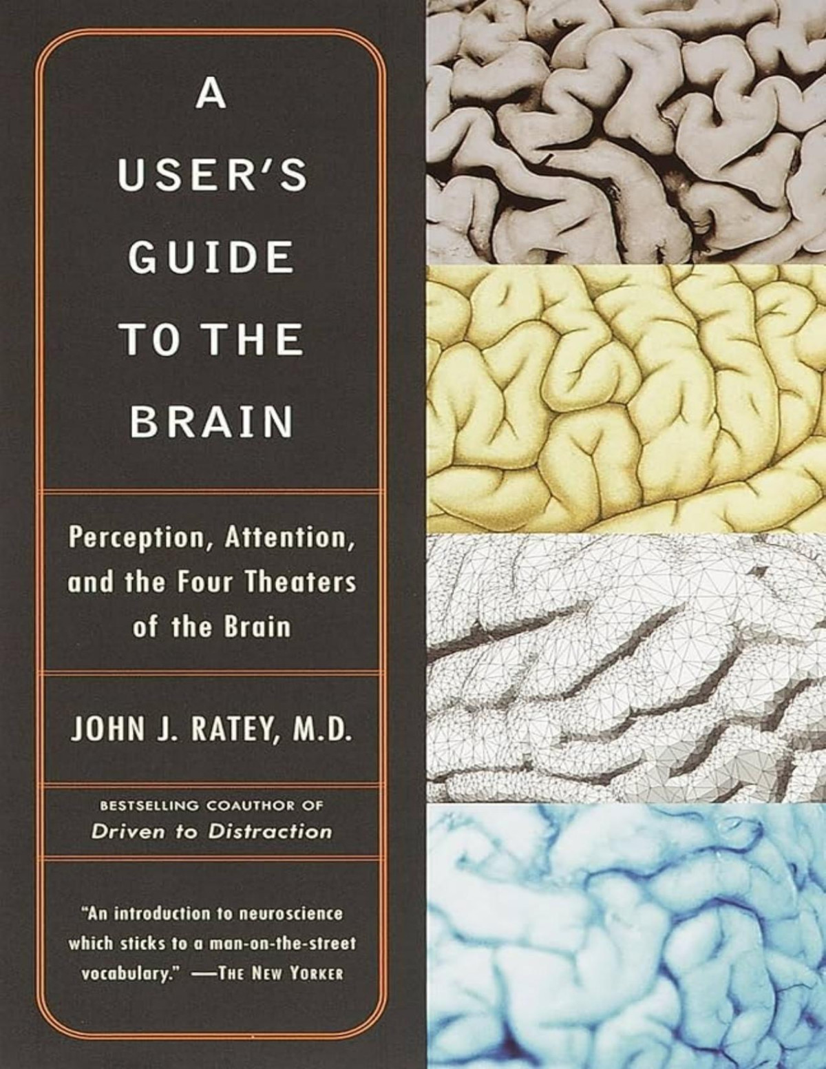 A Users Guide To The Brain Perception Attention And The Four Theaters Of The Brain John J Ratey