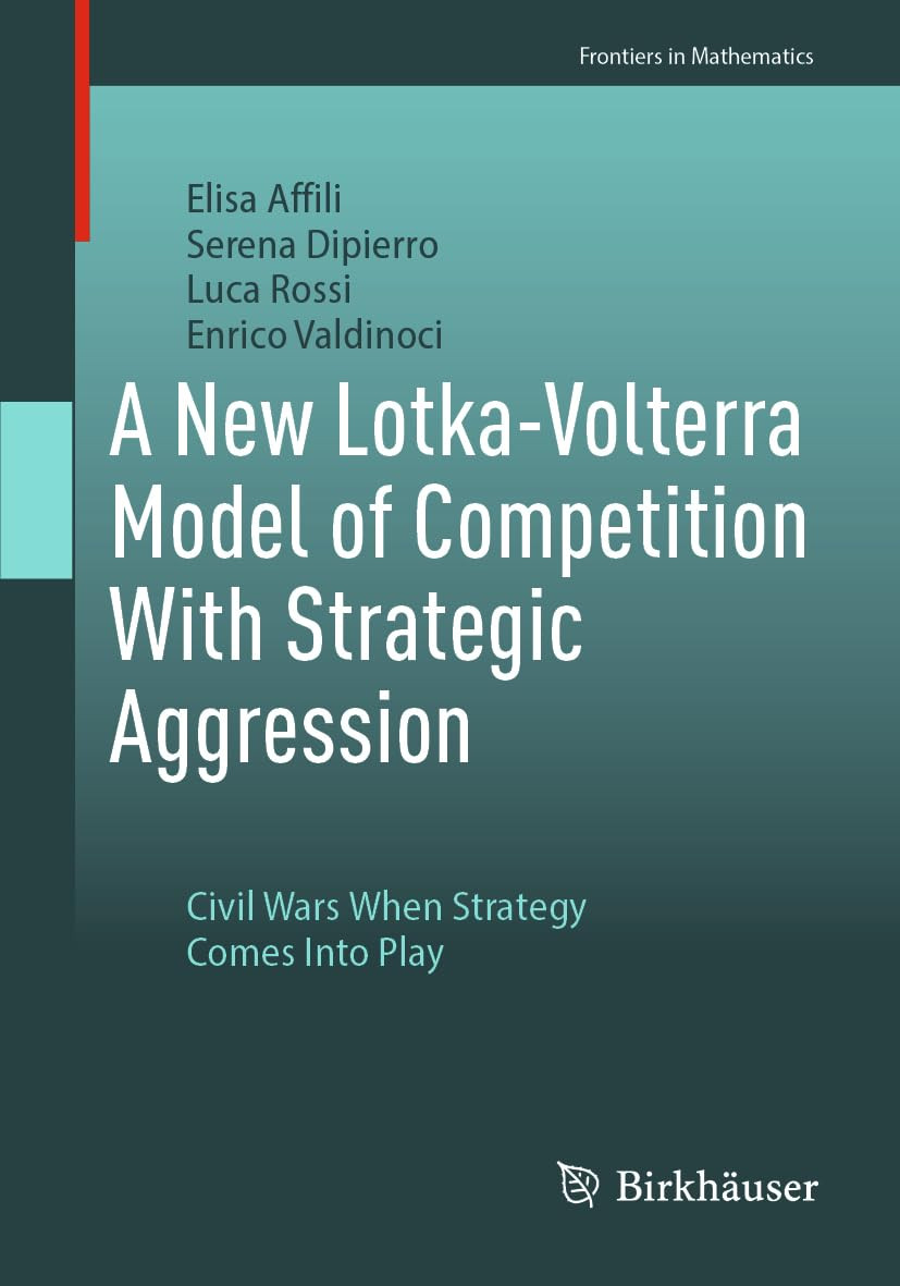A New Lotkavolterra Model Of Competition With Strategic Aggression Civil Wars When Strategy Comes Into Play 2024th Edition Elisa Affili