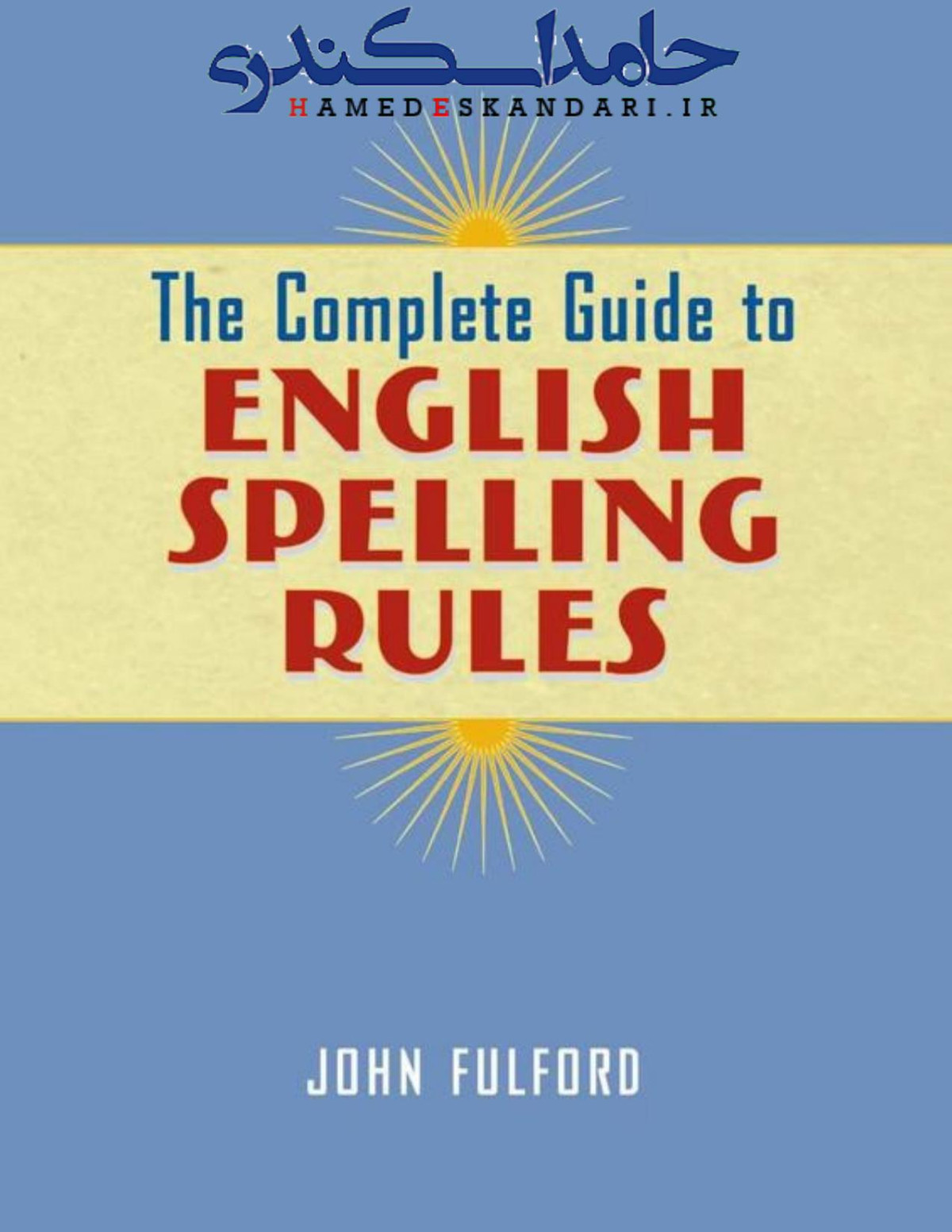 The Complete Guide To English Spelling Rules John J Fulford