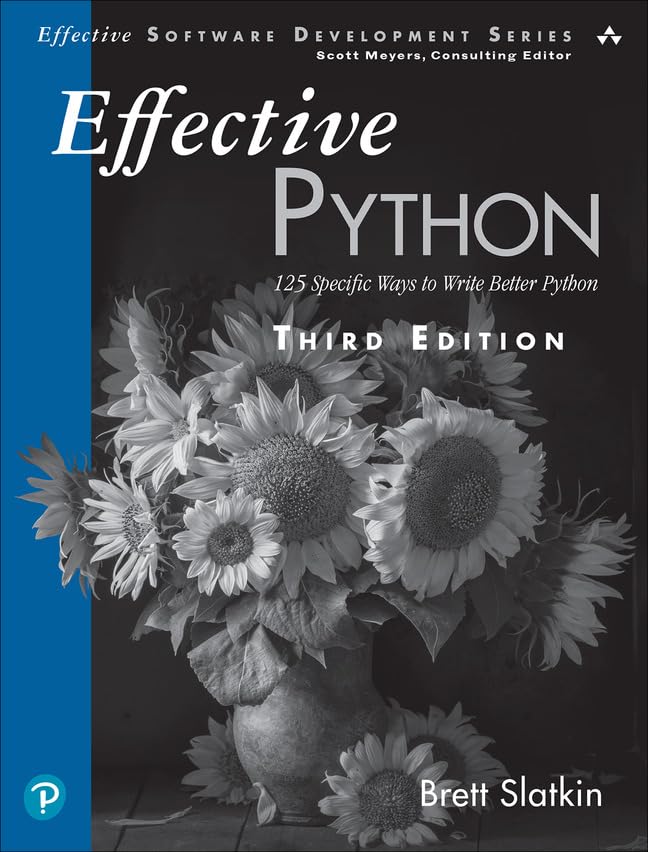 Effective Python 125 Specific Ways To Write Better Python 3rd Edition Brett Slatkin
