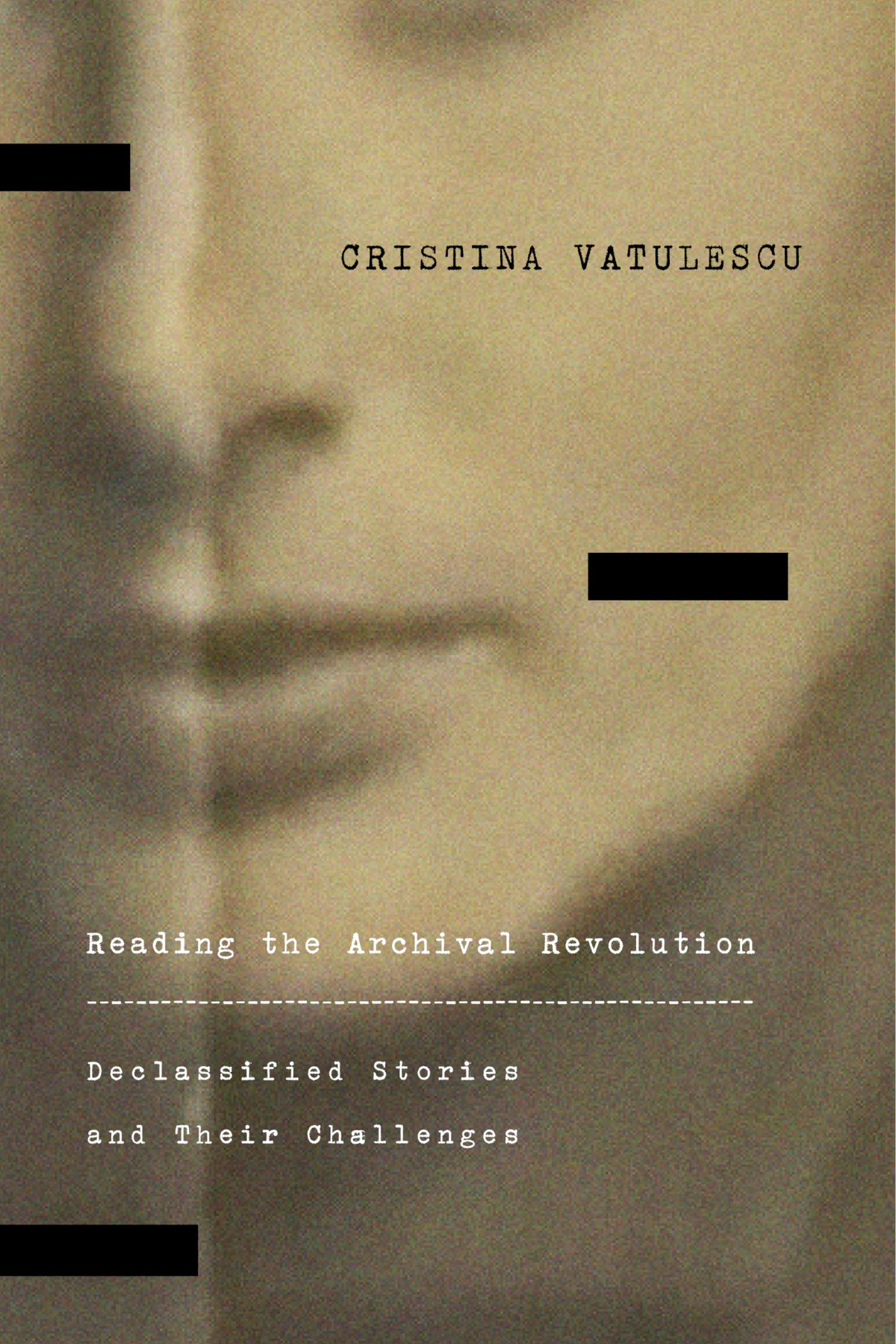 Reading The Archival Revolution Declassified Stories And Their Challenges 1st Edition Cristina Vatulescu
