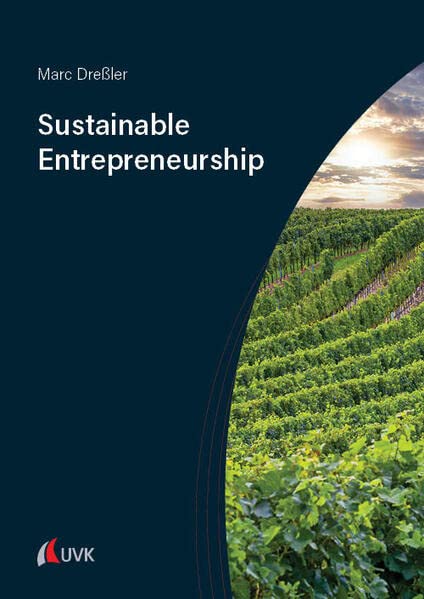 Sustainable Entrepreneurship A Guide To Strategic Business Management For For Small Entrepreneurs Marc Dressler